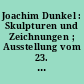 Joachim Dunkel : Skulpturen und Zeichnungen ; Ausstellung vom 23. März bis 20. Mai 1991. Elektrozentrale Maximilianpark Hamm