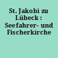 St. Jakobi zu Lübeck : Seefahrer- und Fischerkirche