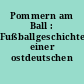 Pommern am Ball : Fußballgeschichte einer ostdeutschen Provinz
