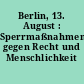 Berlin, 13. August : Sperrmaßnahmen gegen Recht und Menschlichkeit