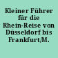 Kleiner Führer für die Rhein-Reise von Düsseldorf bis Frankfurt/M.