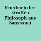 Friedrich der Große : Philosoph aus Sanssouci