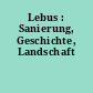 Lebus : Sanierung, Geschichte, Landschaft