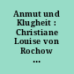 Anmut und Klugheit : Christiane Louise von Rochow starb vor 200 Jahren ; [Begleitbuch zur Ausstellung im Rochow-Museum Reckahn vom 28. September bis 14. Dezember 2008]