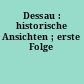 Dessau : historische Ansichten ; erste Folge