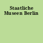 Staatliche Museen Berlin