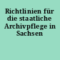 Richtlinien für die staatliche Archivpflege in Sachsen