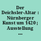 Der Deichsler-Altar : Nürnberger Kunst um 1420 ; Ausstellung im Germanischen Nationalmuseum vom 5. Mai bis 23. Oktober 2016