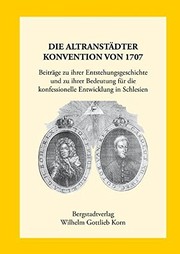 Die Altranstädter Konvention von 1707 : Beiträge zu ihrer Entstehungsgeschichte und zu ihrer Bedeutung für die konfessionelle Entwicklung in Schlesien