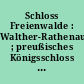 Schloss Freienwalde : Walther-Rathenau-Gedenkstätte ; preußisches Königsschloss ; [Ausstellungsführer]
