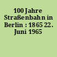 100 Jahre Straßenbahn in Berlin : 1865 22. Juni 1965