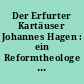 Der Erfurter Kartäuser Johannes Hagen : ein Reformtheologe des 15. Jahrhunderts