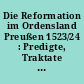 Die Reformation im Ordensland Preußen 1523/24 : Predigte, Traktate und Kirchenordnungen