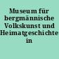 Museum für bergmännische Volkskunst und Heimatgeschichte in Schneeberg