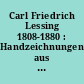 Carl Friedrich Lessing 1808-1880 : Handzeichnungen aus dem Cincinatti Art Museum, Ohio/USA ; Ausstellung 6. September - 2. November 2980 Staatliche Kunsthalle Karlsruhe