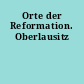Orte der Reformation. Oberlausitz