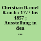 Christian Daniel Rauch : 1777 bis 1857 ; Ausstellung in den Römischen Bädern im Park von Sanssouci Juli bis Oktober 1977