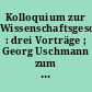 Kolloquium zur Wissenschaftsgeschichte : drei Vorträge ; Georg Uschmann zum 65. Geburtstag am 18. Oktober 1978 gewidmet