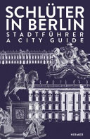 Schlüter in Berlin : Stadtführer ; a City Guide ; [... erscheint anlässlich der Ausstellung Schloss Bau Meister. Andreas Schlüter und das barocke Berlin, 4. April 2014 bis 13. Juli 2014 Bode-Museum ...]