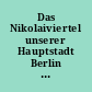 Das Nikolaiviertel unserer Hauptstadt Berlin : Material für Lehrer und Erzieher der Schulen zu Führungen und Exkursionen im Zentrum der Hauptstadt der DDR