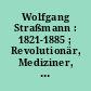 Wolfgang Straßmann : 1821-1885 ; Revolutionär, Mediziner, Sozialreformer, Stadtverordnetenvorsteher, Mitglied des Preußischen Abgeordnetenhauses ; eine Veranstaltung des Abgeordnetenhauses von Berlin am 4. Juli 2017]