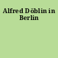 Alfred Döblin in Berlin