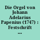 Die Orgel von Johann Adelarius Papenius (1747) : Festschrift zur Wiederindienststellung der Papeniusorgel in der St. Marienkirche Bad Belzig