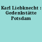 Karl Liebknecht : Gedenkstätte Potsdam
