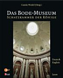 Das Bode-Museum : Schatzkammer der Könige