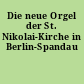 Die neue Orgel der St. Nikolai-Kirche in Berlin-Spandau
