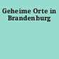 Geheime Orte in Brandenburg