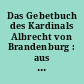 Das Gebetbuch des Kardinals Albrecht von Brandenburg : aus der Handschriften-Sammlung Ludwig