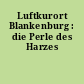 Luftkurort Blankenburg : die Perle des Harzes