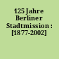 125 Jahre Berliner Stadtmission : [1877-2002]