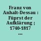 Franz von Anhalt-Dessau : Füprst der Aufklärung ; 1740-1817 ; Belehren und natürlich seyn ; Ausstellung im Grauen Haus Wörlitz Mai - Oktober 1990