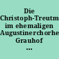 Die Christoph-Treutmann-Orgel im ehemaligen Augustinerchorherrenstift Grauhof bei Goslar : eine Festschrift zur Wiedereinweihung der Orgel nach der Restaurierung