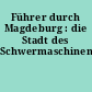 Führer durch Magdeburg : die Stadt des Schwermaschinenbaus