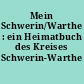 Mein Schwerin/Warthe : ein Heimatbuch des Kreises Schwerin-Warthe