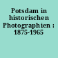 Potsdam in historischen Photographien : 1875-1965