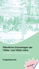 Öffentliche Grünanlagen der 1950er- und 1960er-Jahre : Qualitäten neu entdecken ; Projektbericht