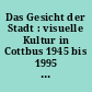 Das Gesicht der Stadt : visuelle Kultur in Cottbus 1945 bis 1995 ; das Buch zur Ausstellung