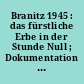 Branitz 1945 : das fürstliche Erbe in der Stunde Null ; Dokumentation der Sonderausstellung 2020 im Marstall, Besucherzentrum und Branitzer Park