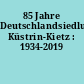 85 Jahre Deutschlandsiedlung Küstrin-Kietz : 1934-2019