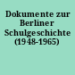 Dokumente zur Berliner Schulgeschichte (1948-1965)