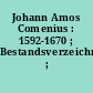 Johann Amos Comenius : 1592-1670 ; Bestandsverzeichnis ; Auswahl