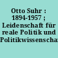 Otto Suhr : 1894-1957 ; Leidenschaft für reale Politik und Politikwissenschaft
