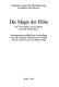 Die Magie der Flöte : die Traversflöte und die Musik am Hofe Friedrichs II. ; herausgegeben anläßlich der Ausstellung zum 200. Geburtstag Friedrichs des Großen vom 29. Juni bis zum 31. Oktober 1986