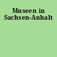 Museen in Sachsen-Anhalt