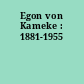 Egon von Kameke : 1881-1955