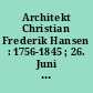 Architekt Christian Frederik Hansen : 1756-1845 ; 26. Juni bis 1. September 1968 Altonaer Museum in Hamburg